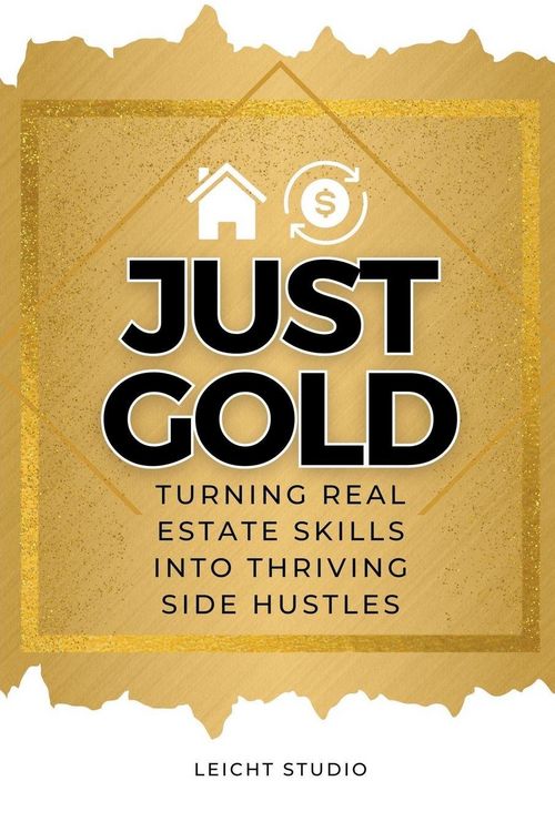 Produktbild: Just Gold! Turning Real Estate Skills Into Thriving Side Hustles