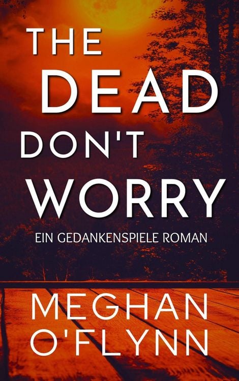 The Dead Don't Worry: Ein Gedankenspiele Roman