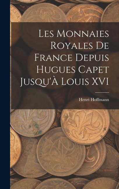 Produktbild: Les Monnaies Royales De France Depuis Hugues Capet Jusqu'&Agrave; Louis XVI
