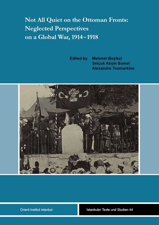 Produktbild: Not All Quiet on the Ottoman Fronts: Neglected Perspectives on a Global War, 1914-1918