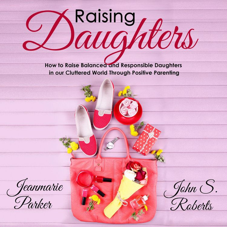 Produktbild: Raising Daughters: How to Raise Balanced and Responsible Daughters in our Cluttered World Through Positive Parenting