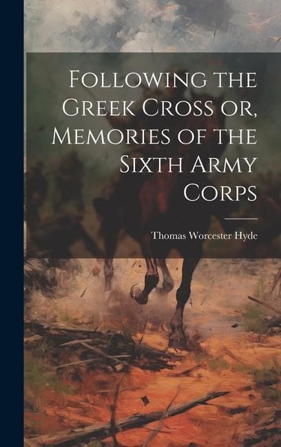 Produktbild: Following the Greek Cross or, Memories of the Sixth Army Corps