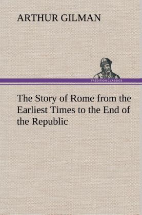 Produktbild: The Story of Rome from the Earliest Times to the End of the Republic