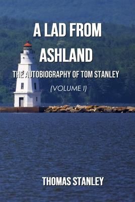 Produktbild: A Lad from Ashland: The Autobiography of Tom Stanley Volume 1