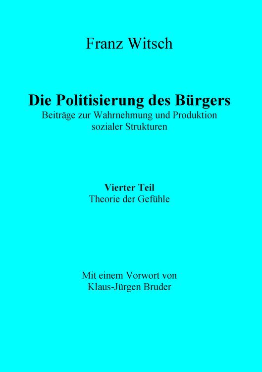 Produktbild: Die Politisierung des B&uuml;rgers, 4.Teil: Theorie der Gef&uuml;hle