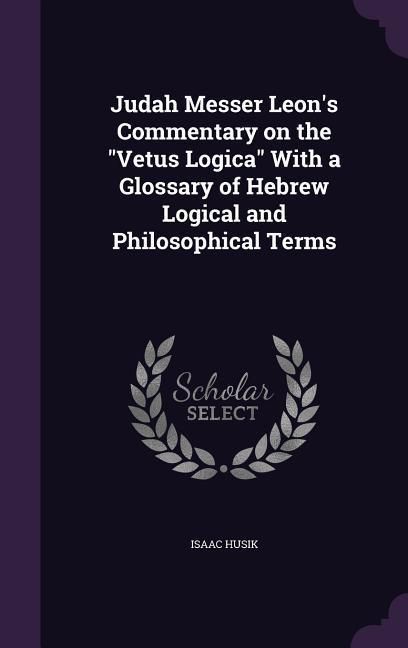 Produktbild: Judah Messer Leon's Commentary on the Vetus Logica With a Glossary of Hebrew Logical and Philosophical Terms
