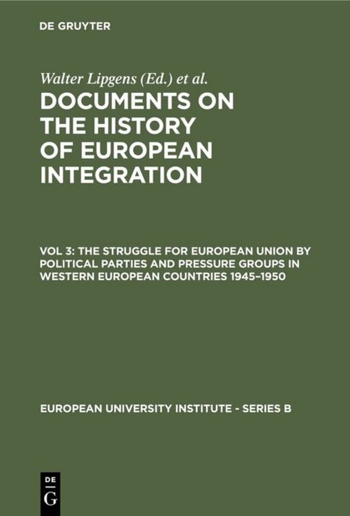Produktbild: Documents on the History of European Integration / The Struggle for European Union by Political Parties and Pressure Groups in Western European Countries 1945&ndash;1950