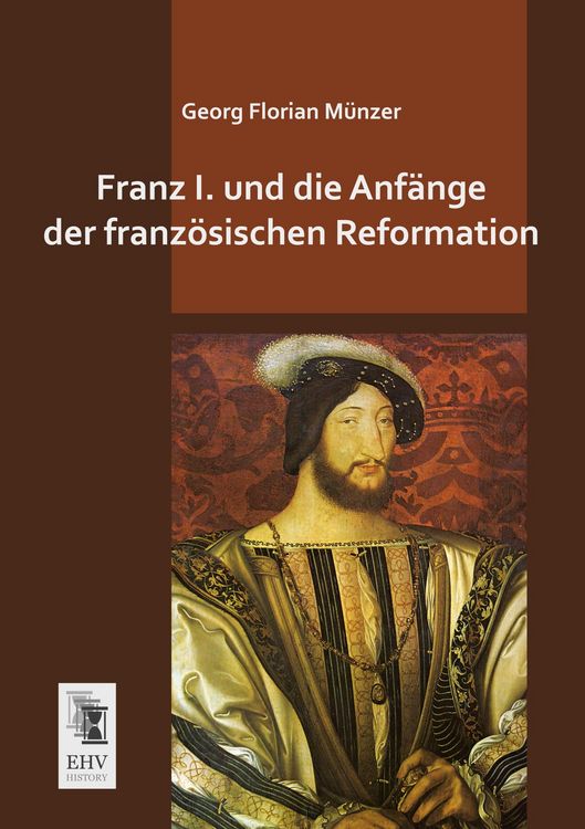 Produktbild: Franz I. und die Anf&auml;nge der franz&ouml;sischen Reformation