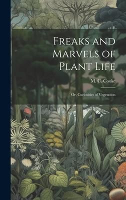 Produktbild: Freaks and Marvels of Plant Life; or, Curiosities of Vegetation