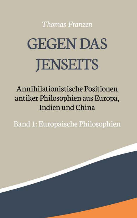 Produktbild: Gegen das Jenseits: Annihilationistische Positionen antiker Philosophien aus Europa, Indien und China