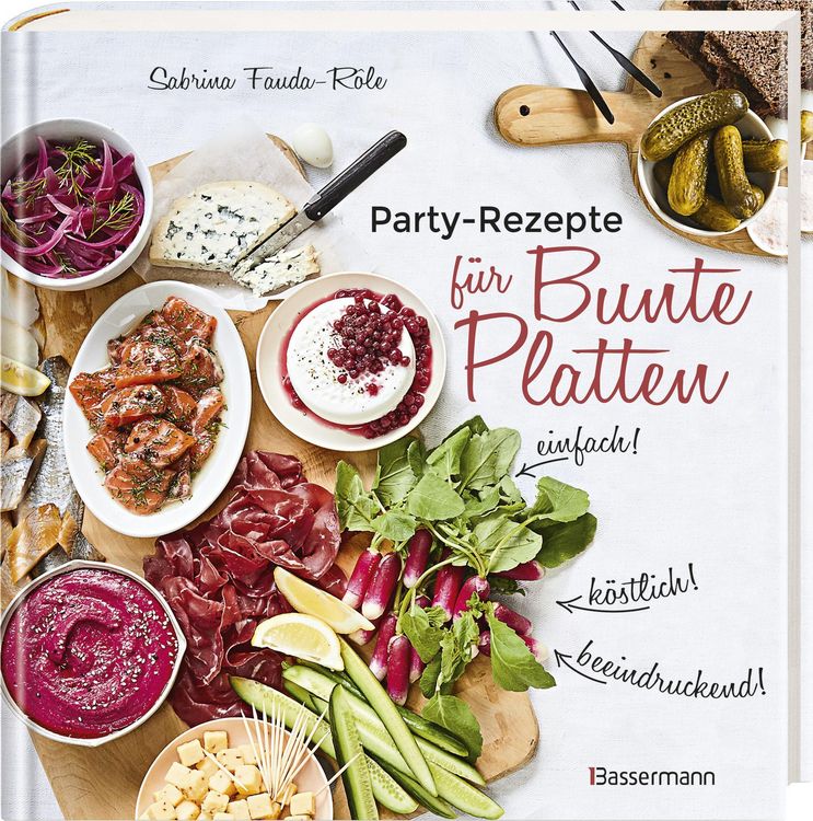 Produktbild: Partyrezepte f&uuml;r Bunte Platten - einfach, beeindruckend, k&ouml;stlich! Die besten Rezepte f&uuml;r Snacks, Vorspeisen, Charcuterie-Boards, Cheese Boards, Fingerfood, Sm&ouml;rgas u.v.m.