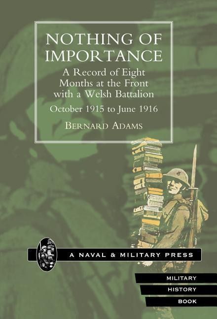 Produktbild: Nothing of Importance. a Record of Eight Months at the Front with a Welsh Battalion October 1915 to June 1916