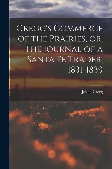 Produktbild: Gregg's Commerce of the Prairies, or, The Journal of a Santa F&eacute; Trader, 1831-1839
