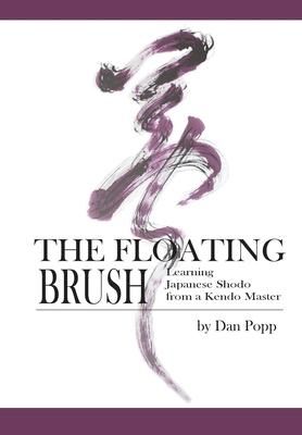Produktbild: The Floating Brush: Learning Japanese Shodo from a Kendo Master