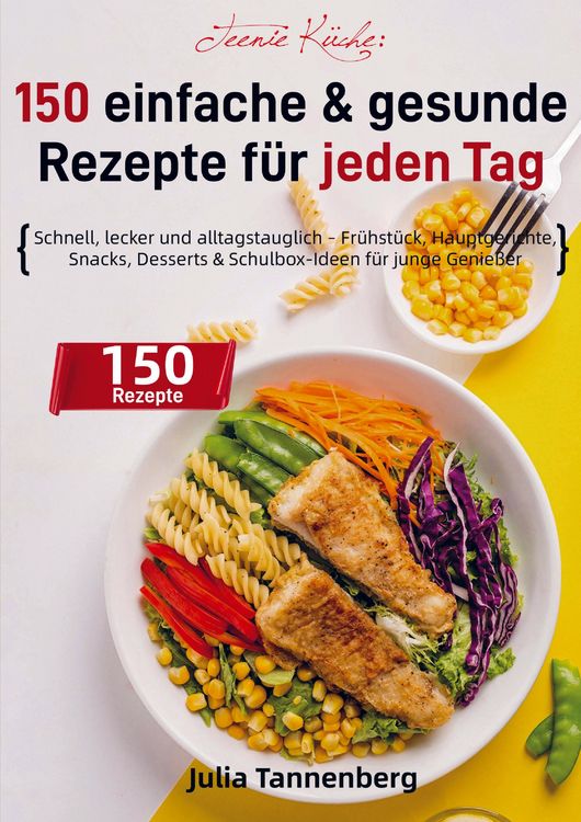 Produktbild: Teenie K&uuml;che: 150 einfache & gesunde Rezepte f&uuml;r jeden Tag