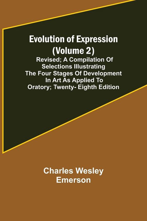 Produktbild: Evolution of Expression (Volume 2); Revised; A Compilation of Selections Illustrating the Four Stages of Development in Art As Applied to Oratory; Twe