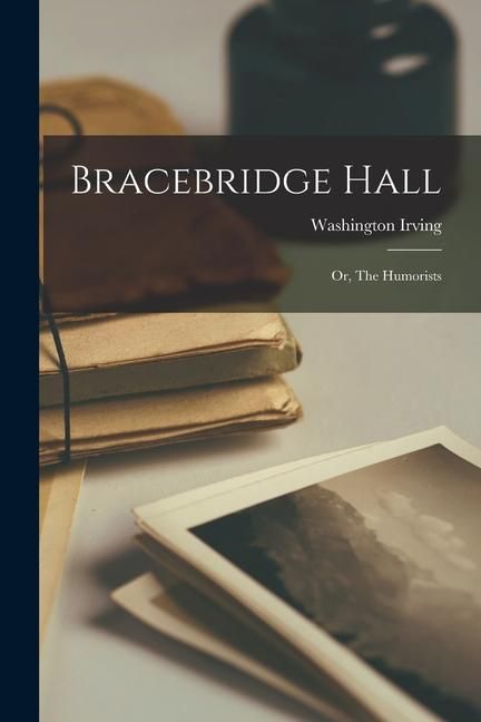 Produktbild: Bracebridge Hall: Or, The Humorists
