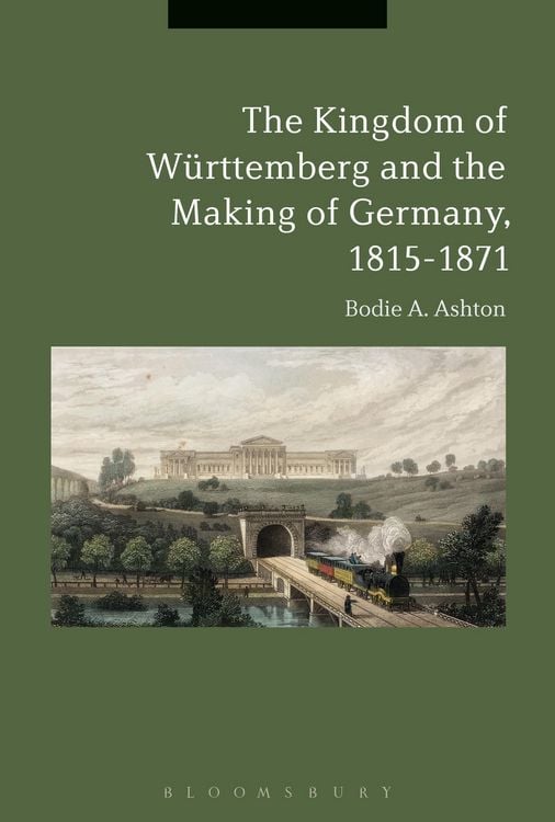 Produktbild: The Kingdom of W&uuml;rttemberg and the Making of Germany, 1815-1871