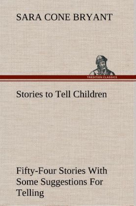 Produktbild: Stories to Tell Children Fifty-Four Stories With Some Suggestions For Telling