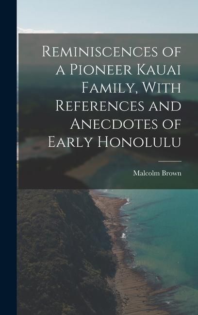 Produktbild: Reminiscences of a Pioneer Kauai Family, With References and Anecdotes of Early Honolulu