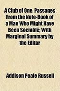 Produktbild: A Club of One, Passages from the Note-Book of a Man Who Might Have Been Sociable; With Marginal Summary by the Editor