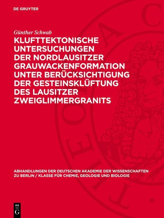 Produktbild: Klufttektonische Untersuchungen der Nordlausitzer Grauwackenformation unter Ber&uuml;cksichtigung der Gesteinskl&uuml;ftung des Lausitzer Zweiglimmergranits