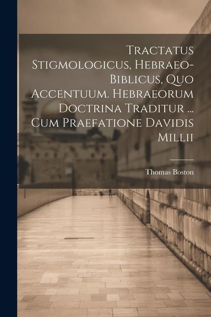 Produktbild: Tractatus Stigmologicus, Hebraeo-biblicus, Quo Accentuum. Hebraeorum Doctrina Traditur ... Cum Praefatione Davidis Millii