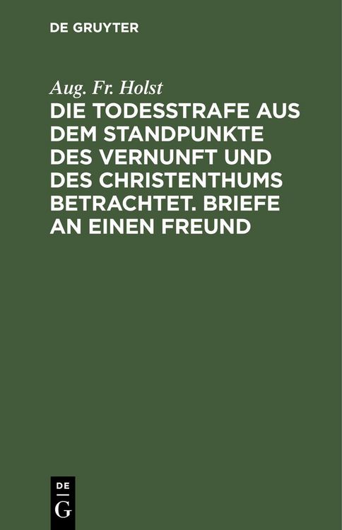 Produktbild: Die Todesstrafe aus dem Standpunkte des Vernunft und des Christenthums betrachtet. Briefe an einen Freund