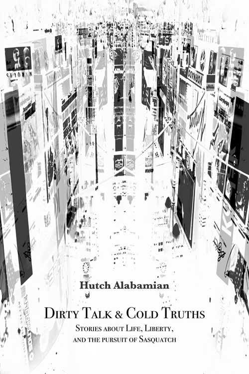 Produktbild: Dirty Talk & Cold Truths Stories about Life, Liberty and the Pursuit of Sasquatch