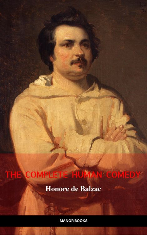 Produktbild: Honor&eacute; de Balzac: The Complete 'Human Comedy' Cycle (100+ Works) (Manor Books) (The Greatest Writers of All Time)