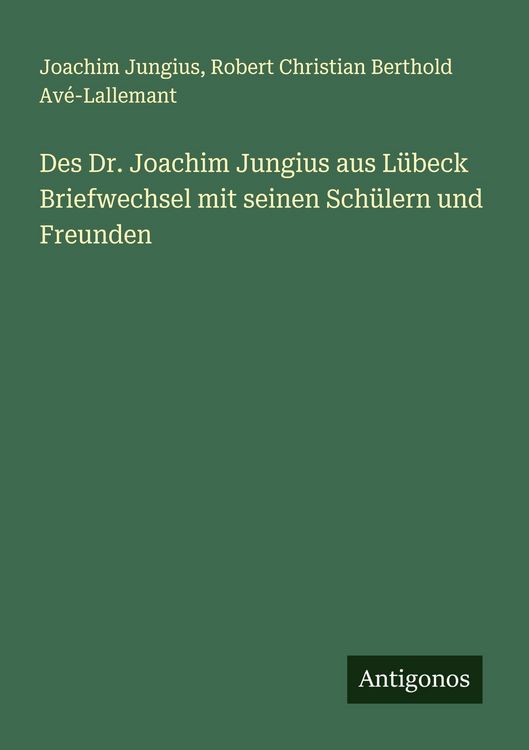 Produktbild: Des Dr. Joachim Jungius aus L&uuml;beck Briefwechsel mit seinen Sch&uuml;lern und Freunden