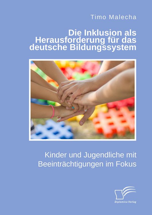 Produktbild: Die Inklusion als Herausforderung f&uuml;r das deutsche Bildungssystem. Kinder und Jugendliche mit Beeintr&auml;chtigungen im Fokus