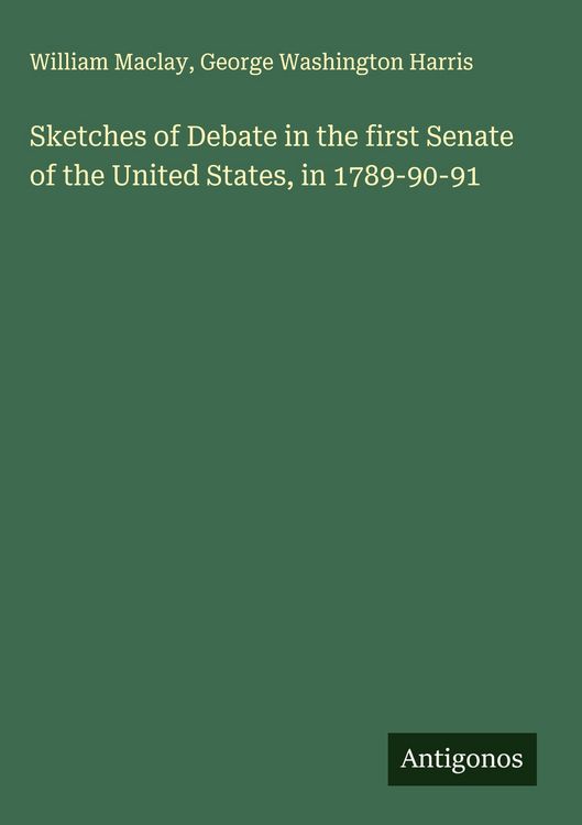 Produktbild: Sketches of Debate in the first Senate of the United States, in 1789-90-91