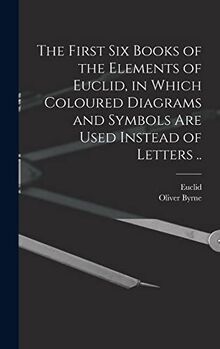 Produktbild: The First Six Books of the Elements of Euclid, in Which Coloured Diagrams and Symbols Are Used Instead of Letters ..