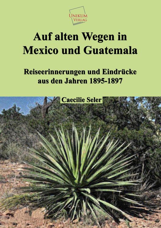 Produktbild: Seler, C: Auf alten Wegen in Mexiko und Guatemala