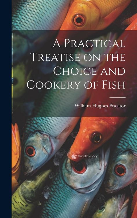 Produktbild: A Practical Treatise on the Choice and Cookery of Fish