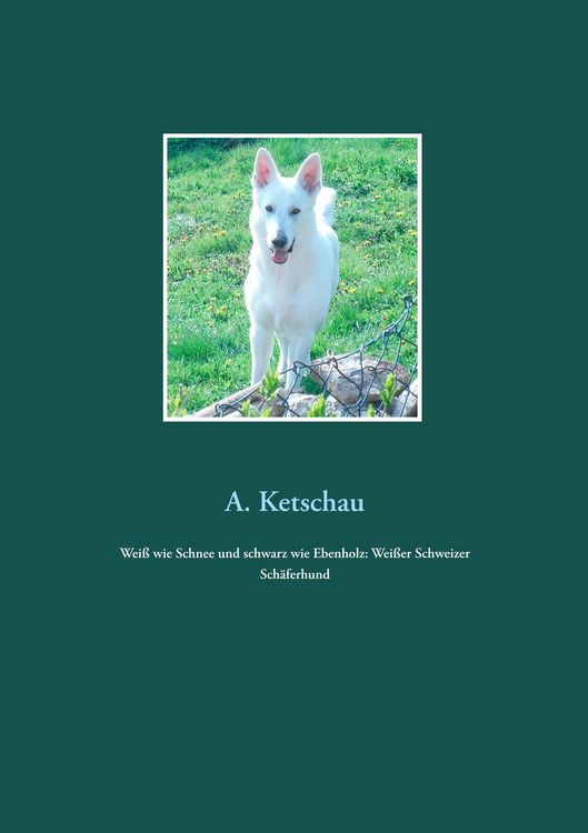 Produktbild: Wei&szlig; wie Schnee und schwarz wie Ebenholz: Wei&szlig;er Schweizer Sch&auml;ferhund