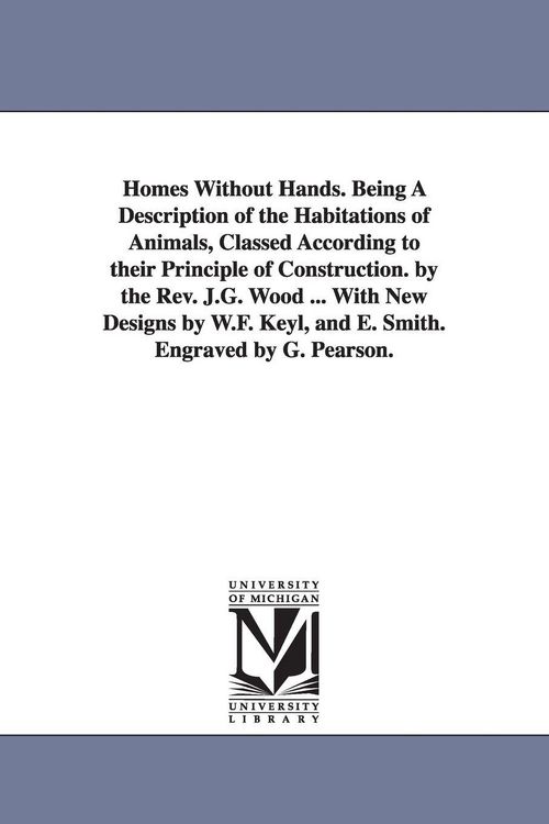 Produktbild: Homes Without Hands. Being A Description of the Habitations of Animals, Classed According to their Principle of Construction. by the Rev. J.G. Wood ..