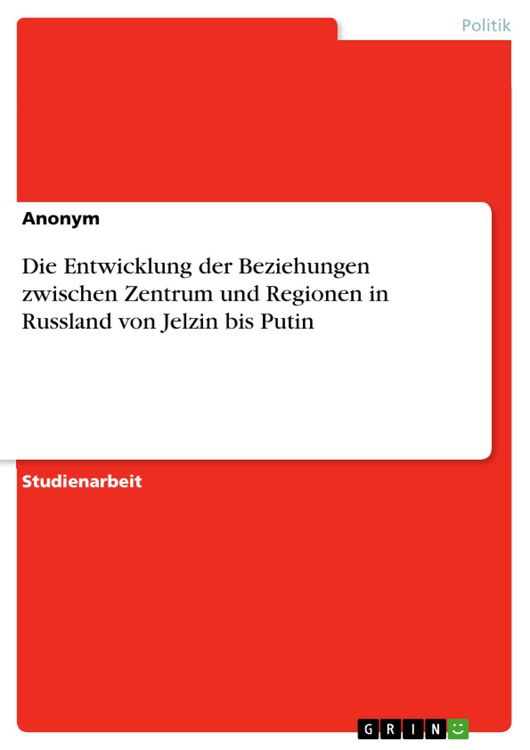 Produktbild: Die Entwicklung der Beziehungen zwischen Zentrum und Regionen in Russland von Jelzin bis Putin