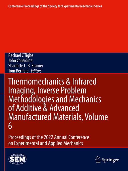 Produktbild: Thermomechanics & Infrared Imaging, Inverse Problem Methodologies and Mechanics of Additive & Advanced Manufactured Materials, Volume 6