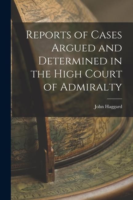 Produktbild: Reports of Cases Argued and Determined in the High Court of Admiralty