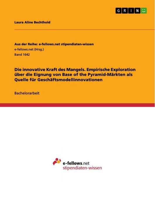 Produktbild: Die innovative Kraft des Mangels. Empirische Exploration &uuml;ber die Eignung von Base of the Pyramid-M&auml;rkten als Quelle f&uuml;r Gesch&auml;ftsmodellinnovationen