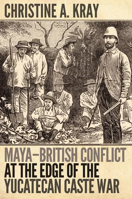 Produktbild: Kray, C: Maya-British Conflict at the Edge of the Yucatecan