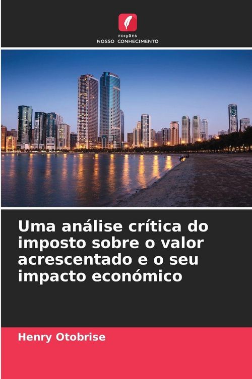 Produktbild: Uma an&aacute;lise cr&iacute;tica do imposto sobre o valor acrescentado e o seu impacto econ&oacute;mico