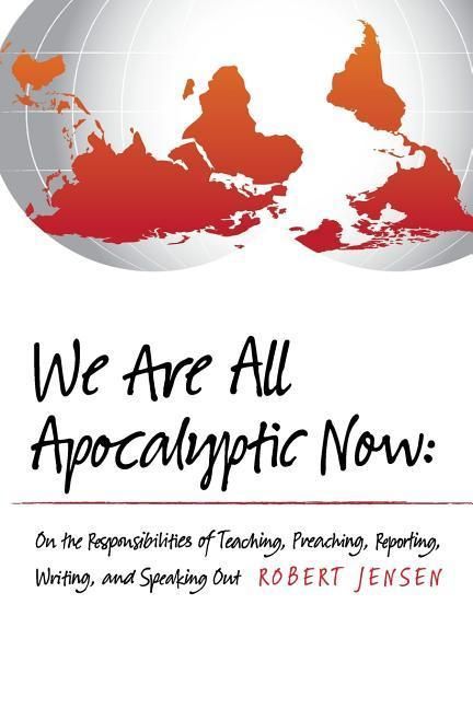 Produktbild: We Are All Apocalyptic Now: On the Responsibilities of Teaching, Preaching, Reporting, Writing, and Speaking Out