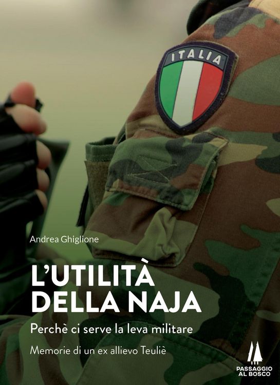 Produktbild: L' utilit&agrave; della naja. Perch&egrave; ci serve la leva militare. Memorie di un ex allievo Teuli&egrave;
