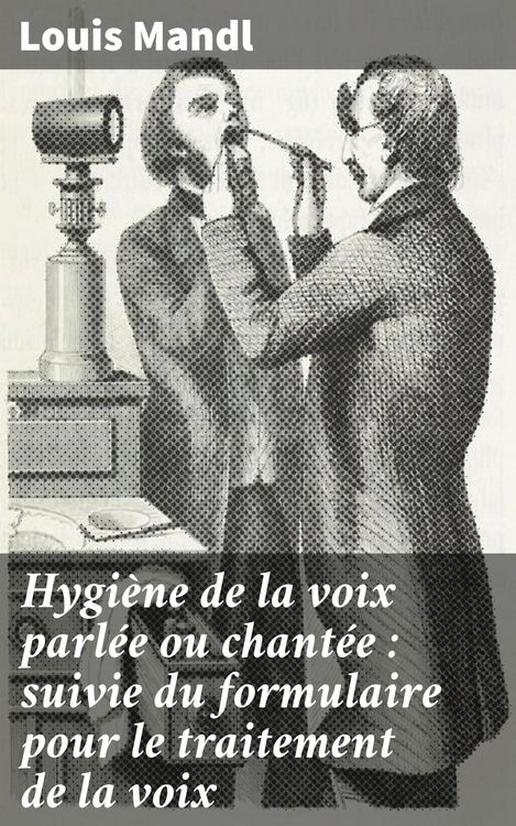 Produktbild: Hygi&egrave;ne de la voix parl&eacute;e ou chant&eacute;e : suivie du formulaire pour le traitement de la voix