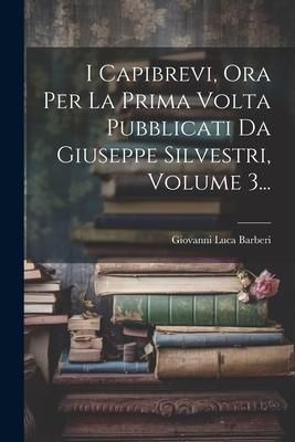 Produktbild: I Capibrevi, Ora Per La Prima Volta Pubblicati Da Giuseppe Silvestri, Volume 3...