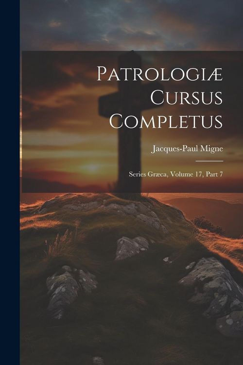 Produktbild: Patrologi&aelig; Cursus Completus: Series Gr&aelig;ca, Volume 17, Part 7