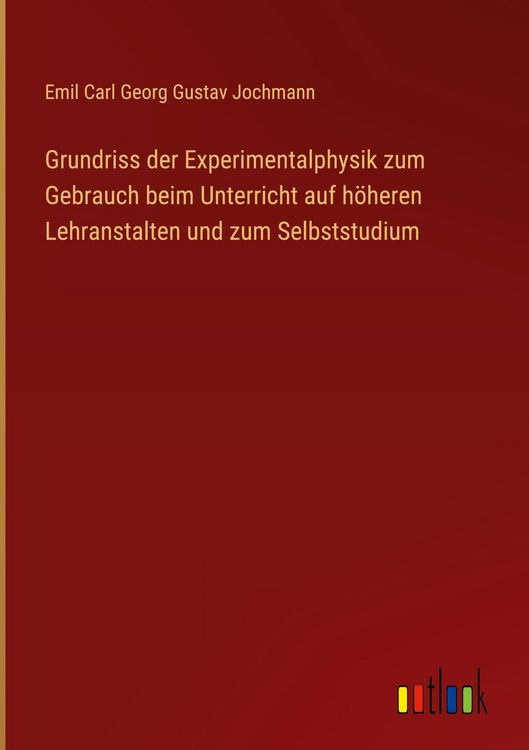 Produktbild: Grundriss der Experimentalphysik zum Gebrauch beim Unterricht auf h&ouml;heren Lehranstalten und zum Selbststudium